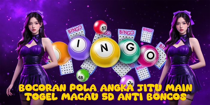 Bocoran Pola Angka Jitu Main Togel Macau 5D Anti Boncos