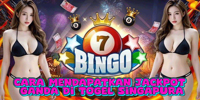Cara Mendapatkan Jackpot Ganda Di Togel Singapura