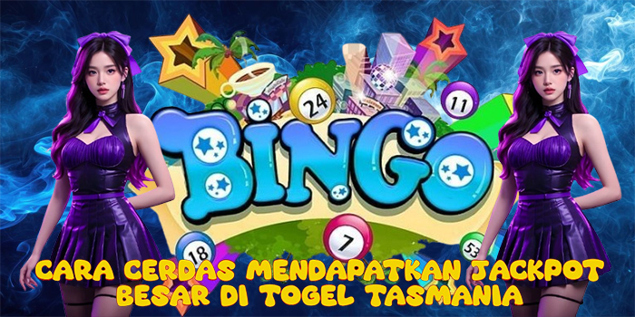 Cara Cerdas Mendapatkan Jackpot Besar di Togel Tasmania