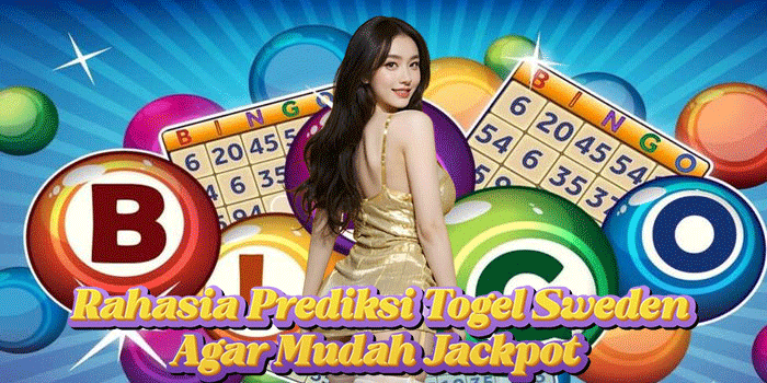 Rahasia Prediksi Togel Sweden Agar Mudah Jackpot
