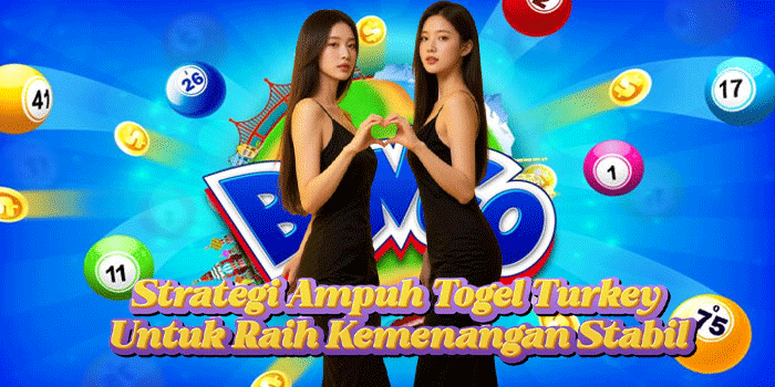 Strategi Ampuh Togel Turkey Untuk Raih Kemenangan Stabil