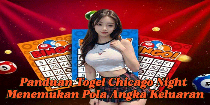 Panduan Togel Chicago Night Menemukan Pola Angka Keluaran