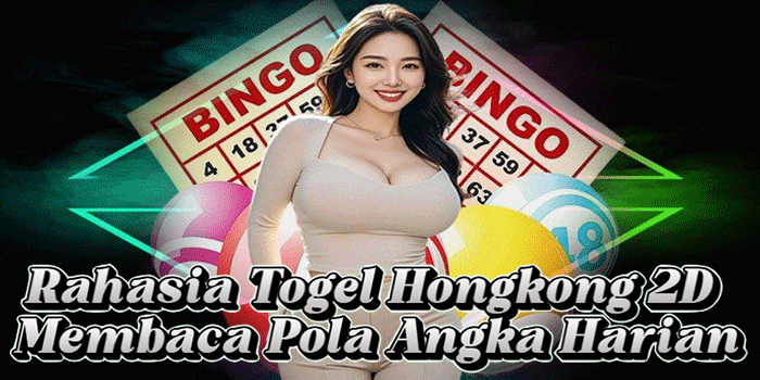 Rahasia Togel Hongkong 2D Membaca Pola Angka Harian