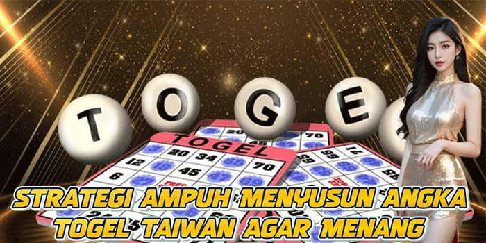 Strategi Ampuh Menyusun Angka Togel Taiwan Agar Menang