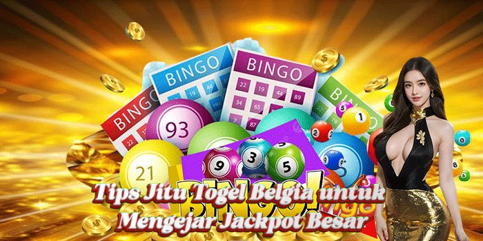 Tips Jitu Togel Belgia untuk Mengejar Jackpot Besar